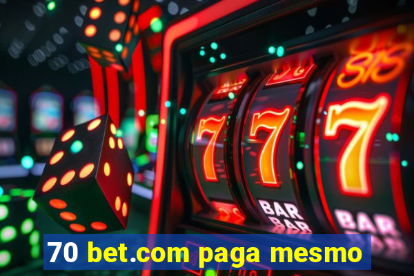 70 bet.com paga mesmo